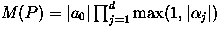 $M(P)=\vert a_0\vert\prod_{j=1}^d \max(1,\vert\alpha_j\vert)$