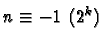 $ n\equiv -1\ (2^k)$