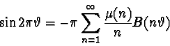 \begin{displaymath}\sin 2\pi\vartheta=-\pi \sum_{n=1}^\infty \frac{\mu(n)}{n}B(n\vartheta)\end{displaymath}