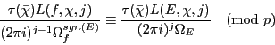 \begin{displaymath}\frac{\tau (\bar{\chi })L(f,\chi ,j)}{(2 \pi i)^{j-1}\Omega _...
...hi })L(E,\chi ,j)}{(2 \pi i)^{j}\Omega _E} \pmod{\mathfrak{p}} \end{displaymath}