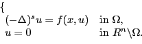 \begin{equation*}
\par
\left\{%
\par
\begin{array}{ll}
\par
(-\Delta)^s u=f(x,u...
...R}^n\backslash\Omega$.} \\
\par
\end{array}%
\par
\right.
\par
\end{equation*}
