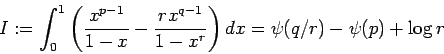 \begin{displaymath} I: = \int_0^1 \left(\frac{x^{p-1}}{1-x} - \frac{rx^{q-1}}{1-x^r} \right) dx = \psi(q/r) - \psi(p) + \log r \end{displaymath}