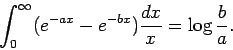 \begin{displaymath} \int_0^{\infty} (e^{-ax} - e^{-bx}) \frac{dx}{x} = \log \frac{b}{a}. \end{displaymath}