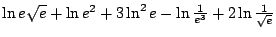 $ \ln e\sqrt{e}+\ln e^2+3\ln^2e-\ln\frac{1}{e^3}+2\ln \frac{1}
{\sqrt{e}}$