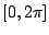 $ [0,2\pi]$