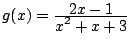 $ g(x)=\frac{\D 2x-1}{\D x^2+x+3}$