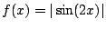 $ f(x)=
\vert\sin (2x)\vert$