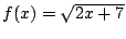 $ f(x)=\sqrt{2x+7}$