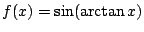 $ f(x)=\sin(\arctan x)$