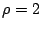 $ \rho=2$