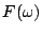 $ F(\omega)$