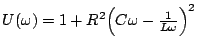 $ U(\omega)=1+R^2\Big(C\omega-\frac{1}{L\omega}\Big)^2$