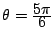 $ \theta=\frac{\D 5\pi}{\D 6}$