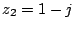 $ z_2=1-j$
