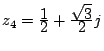 $ z_4=\frac{\D 1}{\D 2}+\frac{\D \sqrt{3}}{\D 2}j$