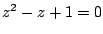 $ z^2-z+1=0$