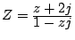 $ Z=\frac{\D z+2j}{\D 1-zj}$