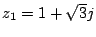 $ z_1=1+\sqrt{3}j$