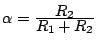 $ \alpha=\frac{\D R_2}{\D R_1+R_2}$
