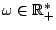 $ \omega
\in \R_+^*$