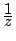$ \frac
{\D 1}{\D z}$