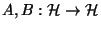 $A,B:{\cal H}\to{\cal H}$
