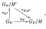 $\displaystyle
\diagram
G_F/H' \drto^{s_{H,H'}} & \\
G_F \uto^{\pi_{H'}} \rto^{\pi_H} & G_F/H \\
\enddiagram \,,
$