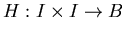 $H : I \times I \rightarrow B$