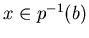 $x \in
p^{-1}(b)$