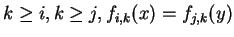 $\displaystyle k \geq i, k \geq
j, f_{i,k}(x) = f_{j,k}(y)$