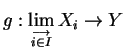 $ g : \lim\limits_{\stackrel{\longrightarrow}{\scriptstyle i \in I}} X_i
\rightarrow Y$