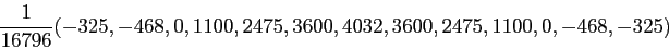 \begin{displaymath}
\frac{1}{16796}(-325, -468, 0, 1100, 2475, 3600, 4032, 3600, 2475, 1100, 0, -468, -325)
\end{displaymath}