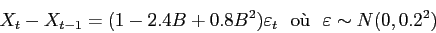 \begin{displaymath}
X_t-X_{t-1} = (1-2.4B+0.8B^2)\varepsilon _t
  \mbox{o\\lq u}   \varepsilon \sim N(0,0.2^2)
\end{displaymath}