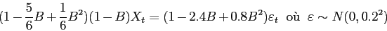\begin{displaymath}
\displaystyle
(1-\frac56 B+ \frac16 B^2) (1-B)X_t =
(1-2...
...2) \varepsilon _t
  \mbox{o\\lq u}   \varepsilon \sim N(0,0.2^2)
\end{displaymath}