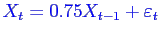 \bgroup\color{blue}$X_{t} = 0.75X_{t-1}+\varepsilon _t$\egroup