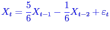 \bgroup\color{blue}$\displaystyle X_{t} = \frac56 X_{t-1} -\frac16 X_{t-2} + \varepsilon _t$\egroup