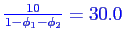 \bgroup\color{blue}$\frac{10}{1-\phi_1-\phi_2} = 30.0$\egroup