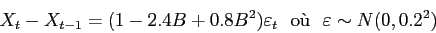\begin{displaymath}
X_t-X_{t-1} = (1-2.4B+0.8B^2)\varepsilon _t
  \mbox{o\\lq u}   \varepsilon \sim N(0,0.2^2)
\end{displaymath}