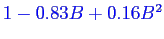 \bgroup\color{blue}$1-0.83 B + 0.16 B^2$\egroup