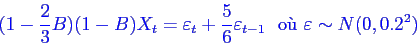 \begin{displaymath}\bgroup\color{blue}
(1-\frac23B)(1-B) X_t = \varepsilon _t ...
...on _{t-1}
  \mbox{o\\lq u} 
\varepsilon \sim N(0,0.2^2)
\egroup\end{displaymath}