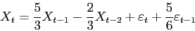 \begin{displaymath}
X_t = \frac53 X_{t-1}-\frac23X_{t-2}+\varepsilon _t + \frac56 \varepsilon _{t-1}
\end{displaymath}