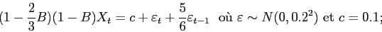 \begin{displaymath}
(1-\frac23B)(1-B) X_t = c + \varepsilon _t + \frac56 \varep...
... \mbox{o\\lq u} 
\varepsilon \sim N(0,0.2^2) \mbox{et}  c=0.1;
\end{displaymath}
