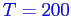 \bgroup\color{blue}$T=200$\egroup