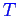 \bgroup\color{blue}$T$\egroup