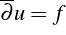 d-bar(u)=f