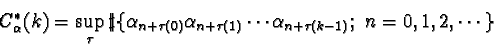 \begin{displaymath}C_\alpha^*(k)=\sup_\tau\sharp\{\alpha_{n+\tau(0)}
\alpha_{n+\tau(1)}\cdots\alpha_{n+\tau(k-1)};~n=0,1,2,\cdots\}
\end{displaymath}