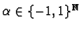 $\alpha\in\{-1,1\}^\mathbb{N} $