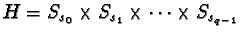 $H=S_{s_{0}}\times S_{s_{1}}\times \dots \times S_{s_{q-1}}$